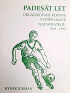 Pięćdziesiąt lat piłki nożnej w Stepanovie nad Svratkou 1943-1993 (Czechy)