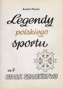 Legendy polskiego sportu - cz.1 Białe szaleństwo